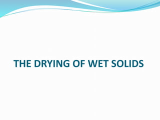 THE DRYING OF WET SOLIDS
 