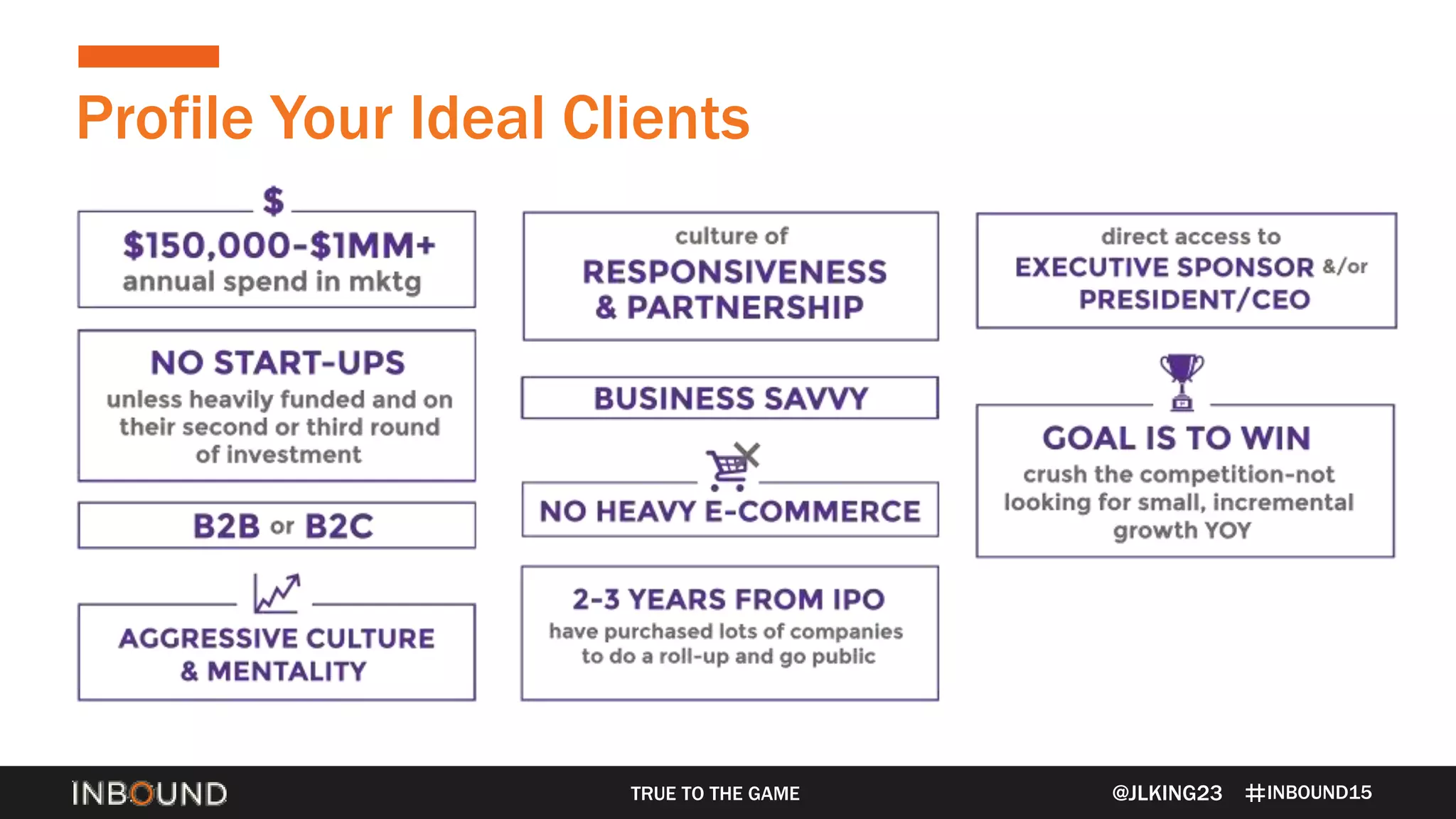 INBOUND15
Profile Your Ideal Clients
@JLKING23TRUE TO THE GAME
 