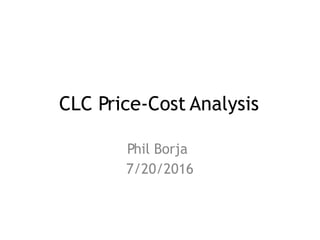 CLC Price-Cost Analysis
Phil Borja
7/20/2016
 