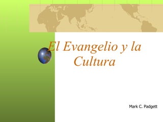 El Evangelio y la Cultura Mark C. Padgett 