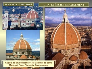 TEMA ART CLÀSSIC ROMÀ Cúpula de Brunelleschi (1434) Catedral de Santa Maria dei Fiore, Florència. Quattrocento. 4.- INFLUÈNCIES RENAIXEMENT 