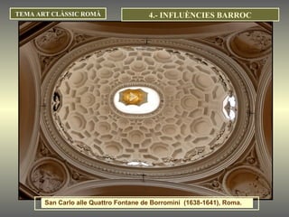 TEMA ART CLÀSSIC ROMÀ San Carlo alle Quattro Fontane de Borromini  (1638-1641), Roma. 4.- INFLUÈNCIES BARROC 