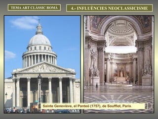 TEMA ART CLÀSSIC ROMÀ 4.- INFLUÈNCIES NEOCLASSICISME Sainte Geneviève, el Panteó (1757), de Soufflot, París .  
