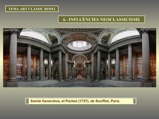 TEMA ART CLÀSSIC ROMÀ 4.- INFLUÈNCIES NEOCLASSICISME Sainte Geneviève, el Panteó (1757), de Soufflot, París .  
