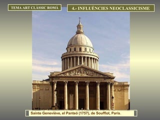 TEMA ART CLÀSSIC ROMÀ 4.- INFLUÈNCIES NEOCLASSICISME Sainte Geneviève, el Panteó (1757), de Soufflot, París .  