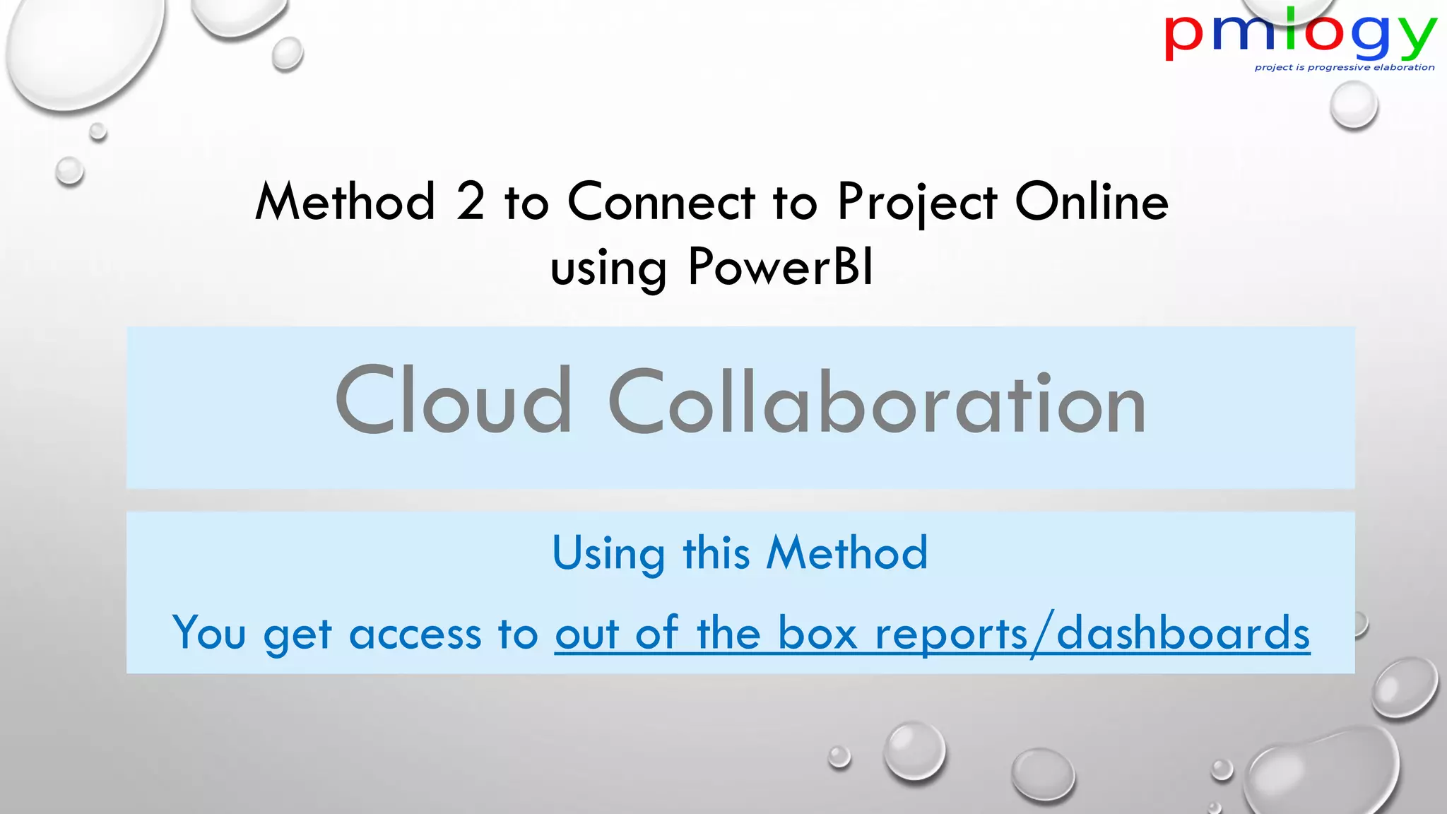 Method 2 to Connect to Project Online
using PowerBI
Using this Method
You get access to out of the box reports/dashboards
Cloud Collaboration
 
