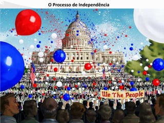 O Processo de Independência
 