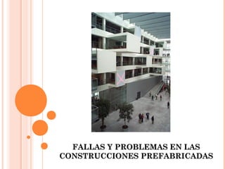 FALLAS Y PROBLEMAS EN LASFALLAS Y PROBLEMAS EN LAS
CONSTRUCCIONES PREFABRICADASCONSTRUCCIONES PREFABRICADAS
 