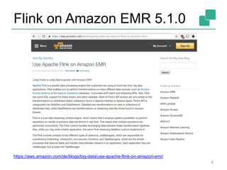 Flink on Amazon EMR 5.1.0
8
https://aws.amazon.com/de/blogs/big-data/use-apache-flink-on-amazon-emr/
 