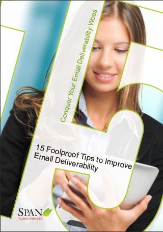 ConquerYourEmailDeliverabilityWoes
15 Foolproof Tips to Improve
Email Deliverability
 