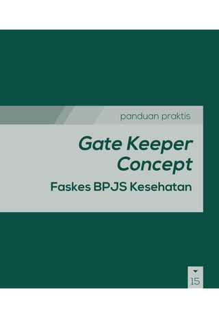 panduan praktis
Gate Keeper
Concept
Faskes BPJS Kesehatan
15
 