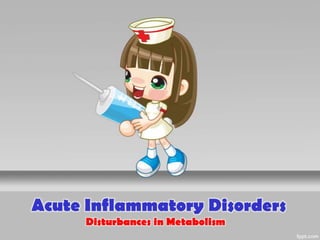 Acute Inflammatory Disorders
     Disturbances in Metabolism
 