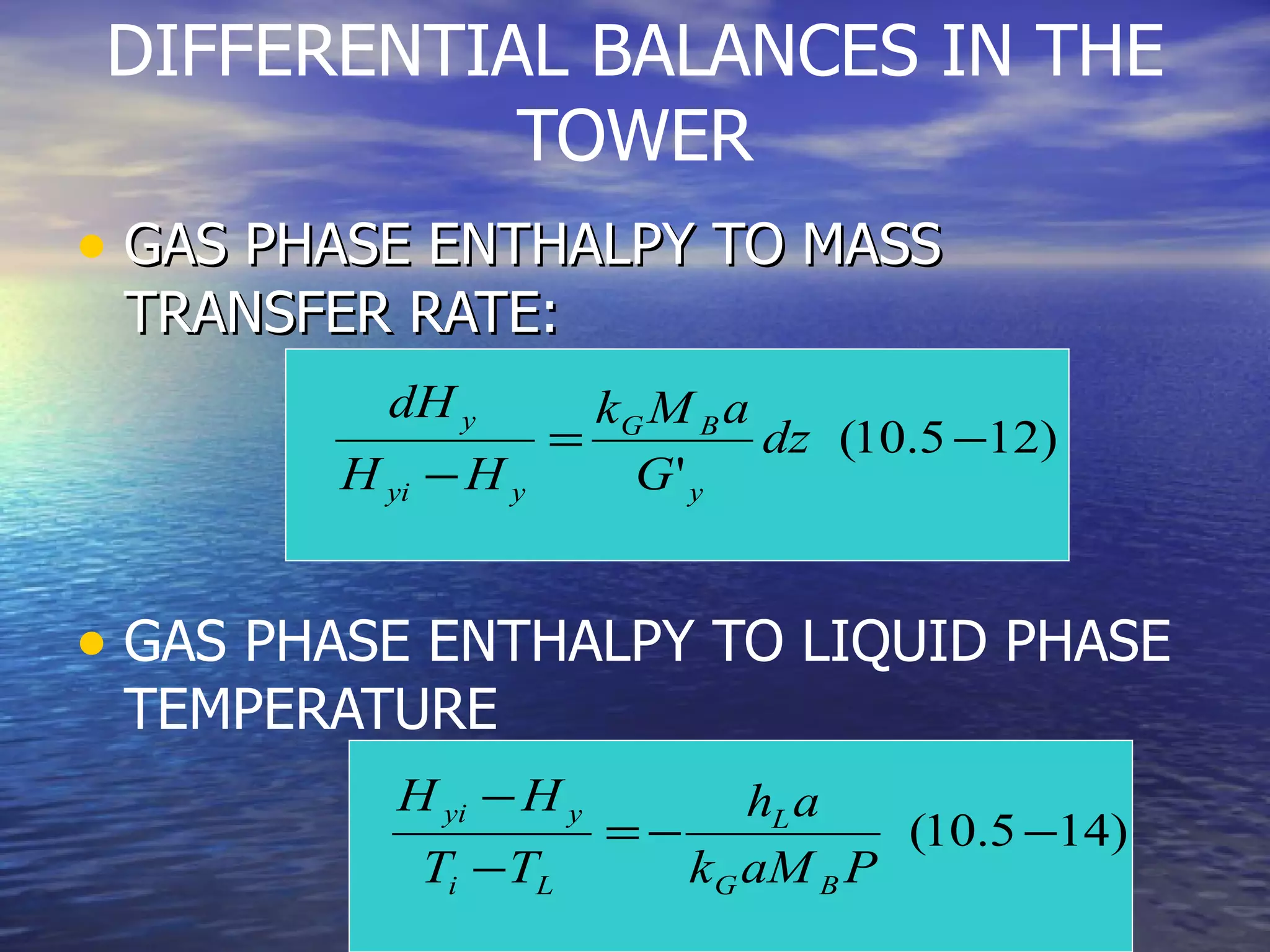 DIFFERENTIAL BALANCES IN THE TOWER GAS PHASE ENTHALPY TO MASS TRANSFER RATE: GAS PHASE ENTHALPY TO LIQUID PHASE TEMPERATURE 