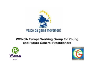 WONCA Europe Working Group for Young
and Future General Practitioners
 
