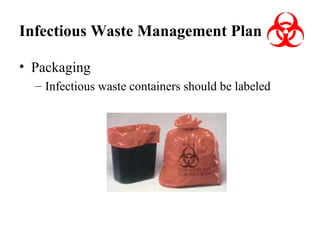 Infectious Waste Management Plan
• Packaging
– Infectious waste containers should be labeled

 