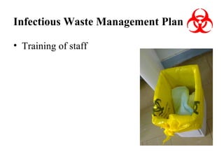 Infectious Waste Management Plan
• Training of staff

 