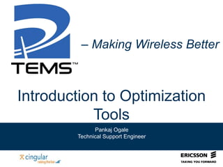 Introduction to Optimization
Tools
Pankaj Ogale
Technical Support Engineer
– Making Wireless Better
 