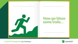 Now go blaze
some trails…
CustomerEngagement for Trailblazers
 
