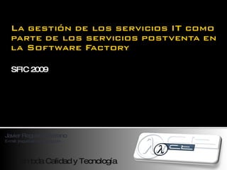 SFIC 2009 Lambda Calidad y Tecnología Javier Regueira Serrano E-mail: jregueira@lambdact.com 