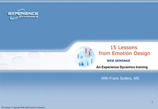 15 Lessons  from Emotion Design An Experience Dynamics training   WEB SEMINAR With Frank Spillers, MS 