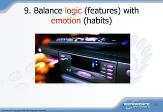 9. Balance  logic  (features)  with  emotion  (habits) 
