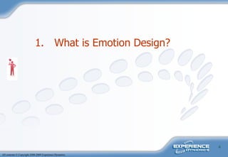 <ul><li>What is Emotion Design?   </li></ul>