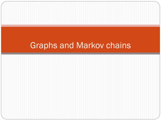 Graphs and Markov chains
 