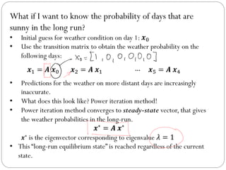 What if I want to know the probability of days that are
sunny in the long run?
• Initial guess for weather condition on da...