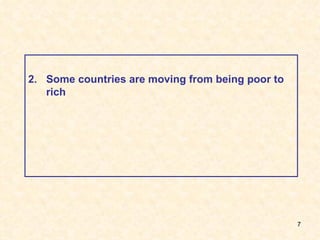 2.  Some countries are moving from being poor to rich 