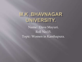 Name : Dave Mayuri.
Roll No:15.
Topic: Women in Kanthapura.
 
