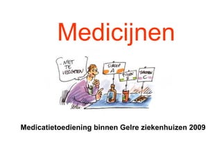 Medicijnen Medicatietoediening binnen Gelre ziekenhuizen 2009 