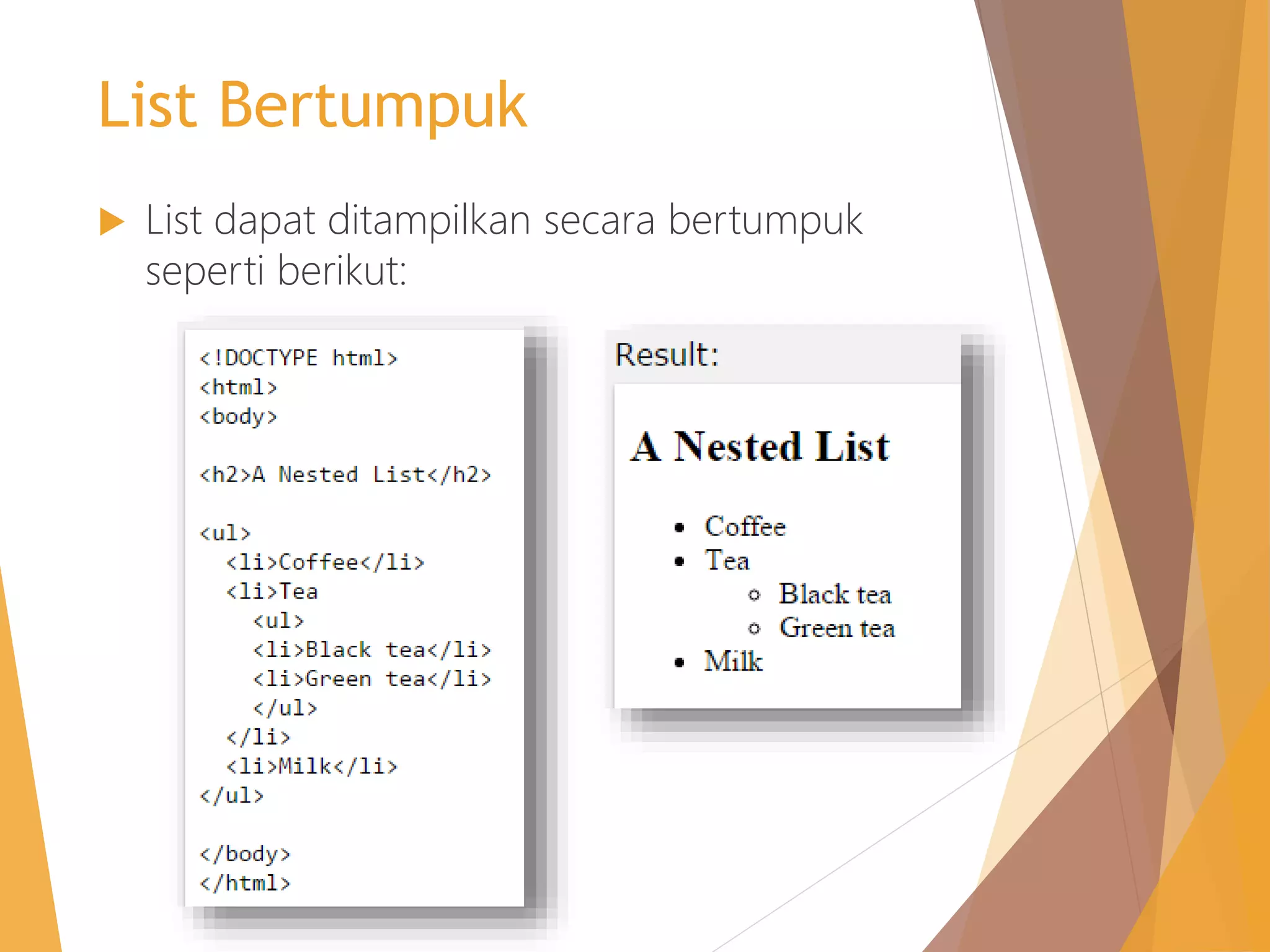 List Bertumpuk
 List dapat ditampilkan secara bertumpuk
seperti berikut:
 