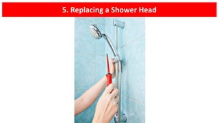 5. Replacing a Shower Head
 
