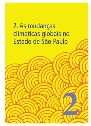 33
2. AS MUDANÇAS CLIMÁTICAS GLOBAIS
NO ESTADO DE SÃO PAULO
No Estado de São Paulo, assim como no Brasil, as recentes muda...