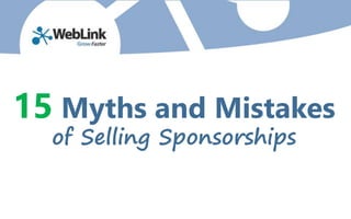 15 Myths and Mistakes
of Selling Sponsorships
 