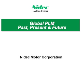 Nidec Motor Corporation
Global PLM
Past, Present & Future
 