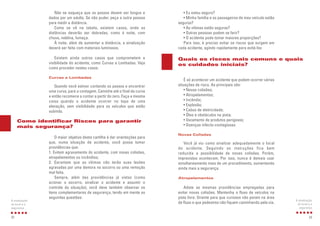 • Eu estou seguro?
• Minha família e os passageiros de meu veículo estão
seguros?
• As vítimas estão seguras?
• Outras pessoas podem se ferir?
• O acidente pode tomar maiores proporções?
Para isso, é preciso evitar os riscos que surgem em
cada acidente, agindo rapidamente para evitá-los
É só acontecer um acidente que podem ocorrer várias
situações de risco. As principais são:
• Novas colisões;
• Atropelamentos;
• Incêndio;
• Explosão;
• Cabos de eletricidade;
• Óleo e obstáculos na pista;
• Vazamento de produtos perigosos;
• Doenças infecto-contagiosas.
Novas Colisões
Você já viu como sinalizar adequadamente o local
do acidente. Seguindo as instruções fica bem
reduzida a possibilidade de novas colisões. Porém,
imprevistos acontecem. Por isso, nunca é demais usar
simultaneamente mais de um procedimento, aumentando
ainda mais a segurança.
Atropelamentos
Adote as mesmas providências empregadas para
evitar novas colisões. Mantenha o fluxo de veículos na
pista livre. Oriente para que curiosos não parem na área
de fluxo e que pedestres não fiquem caminhando pela via.
23
A sinalização
do local e a
segurança
Quais os riscos mais comuns e quais
os cuidados iniciais?
Não se esqueça que os passos devem ser longos e
dados por um adulto. Se não puder, peça a outra pessoa
para medir a distância.
Como se vê na tabela, existem casos, onde as
distâncias deverão ser dobradas, como à noite, com
chuva, neblina, fumaça.
À noite, além de aumentar a distância, a sinalização
deverá ser feita com materiais luminosos.
Existem ainda outros casos que comprometem a
visibilidade do acidente, como Curvas e Lombadas. Veja
como proceder nestes casos:
Curvas e Lombadas
Quando você estiver contando os passos e encontrar
uma curva, pare a contagem. Caminhe até o final da curva
e então recomece a contar a partir do zero. Faça a mesma
coisa quando o acidente ocorrer no topo de uma
elevação, sem visibilidade para os veículos que estão
subindo.
O maior objetivo desta cartilha é dar orientações para
que, numa situação de acidente, você possa tomar
providências que:
1. Evitem agravamento do acidente, com novas colisões,
atropelamentos ou incêndios;
2. Garantam que as vítimas não terão suas lesões
agravadas por uma demora no socorro ou uma remoção
mal feita.
Sempre, além das providências já vistas (como
acionar o socorro, sinalizar o acidente e assumir o
controle da situação), você deve também observar os
itens complementares de segurança, tendo em mente as
seguintes questões:
22
A sinalização
do local e a
segurança
Como identificar Riscos para garantir
mais segurança?
 