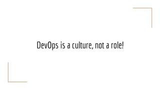 DevOps is a culture, not a role!
 