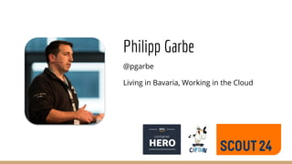 @pgarbe
Living in Bavaria, Working in the Cloud
Philipp Garbe
 