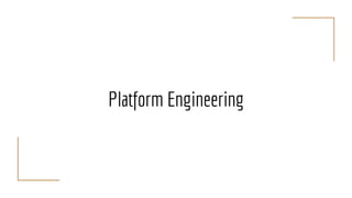 Platform Engineering
 
