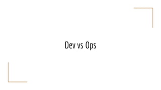 Dev vs Ops
 
