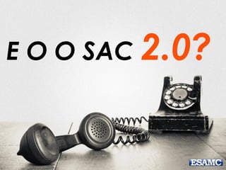 E O O SAC 2.0?
 