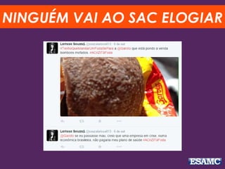 NINGUÉM VAI AO SAC ELOGIAR
 