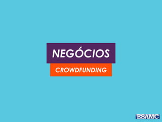 NEGÓCIOS
CROWDFUNDING
 