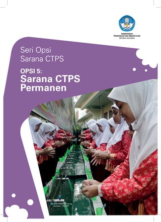 1
REPUBLIK INDONESIA
SDNYWKA Bandung
Sumber : UNICEF
Seri Opsi
Sarana CTPS
OPSI 5:
Sarana CTPS
Permanen
 