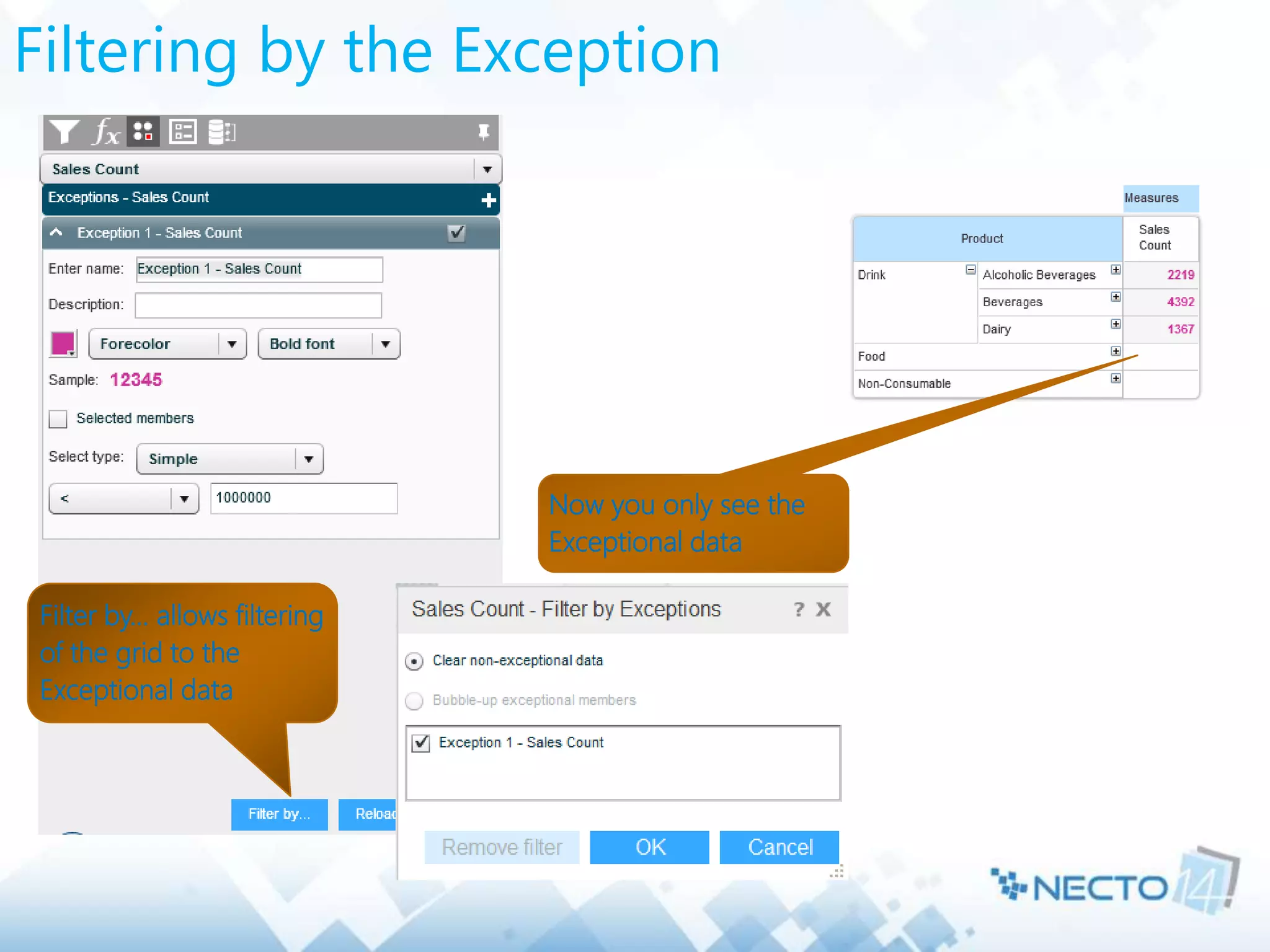 Filtering by the Exception
Filter by… allows filtering
of the grid to the
Exceptional data
Now you only see the
Exceptional data
 