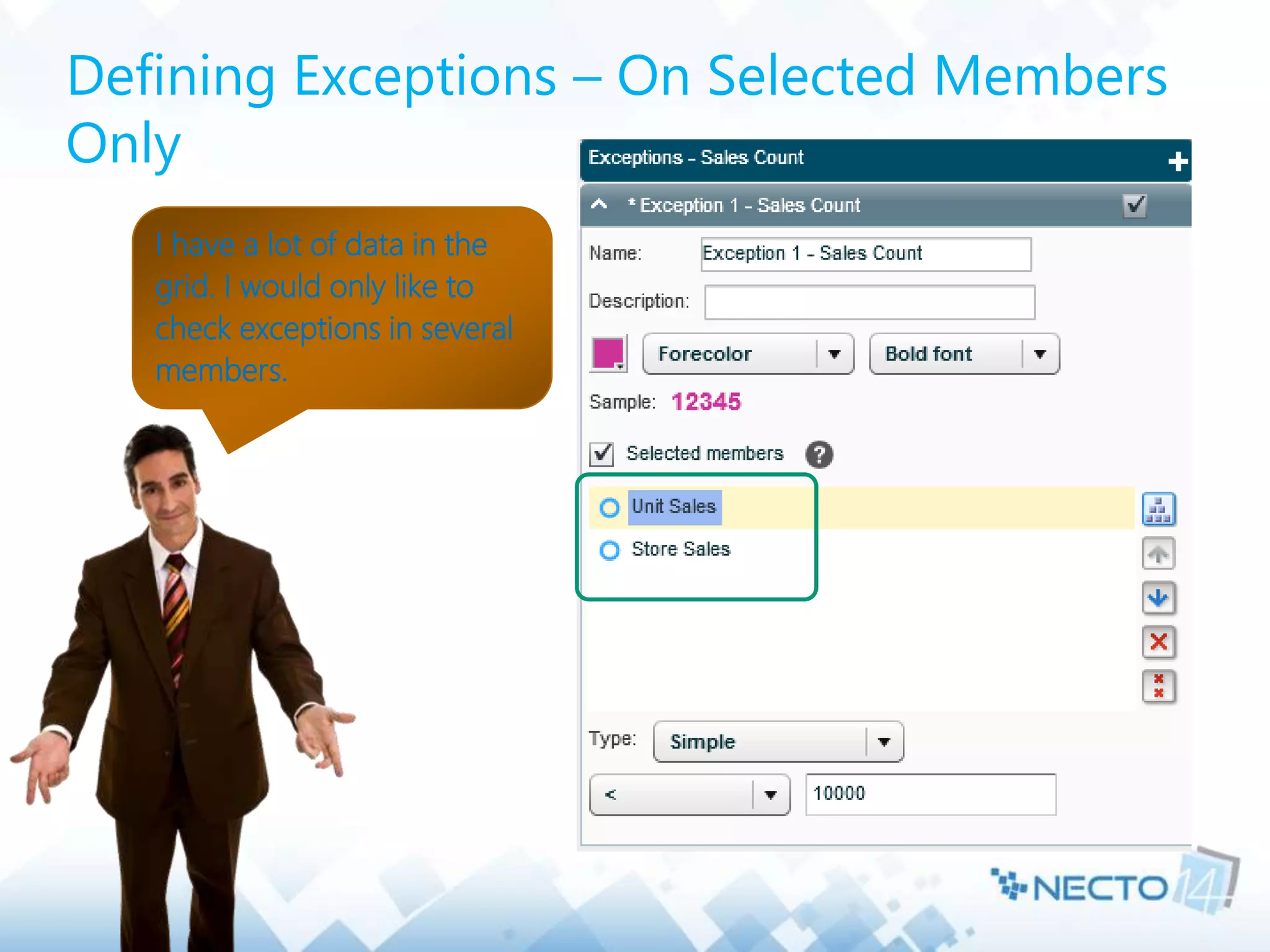 Defining Exceptions – On Selected Members
Only
I have a lot of data in the
grid. I would only like to
check exceptions in several
members.
 