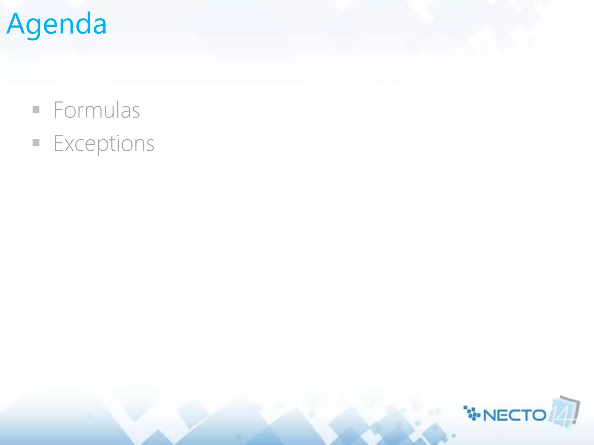 Agenda
 Formulas
 Exceptions
 