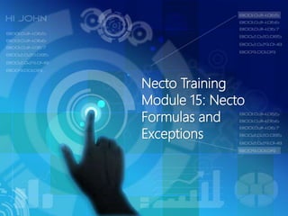 Necto Training
Module 15: Necto
Formulas and
Exceptions
 