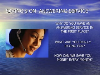 SAVING $ ON  ANSWERING SERVICE ,[object Object],[object Object],[object Object]